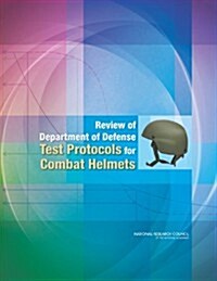 Review of Department of Defense Test Protocols for Combat Helmets (Paperback)