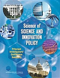 Science of Science and Innovation Policy: Principal Investigators Conference Summary (Paperback)