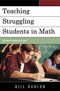 Teaching Struggling Students in Math: Too Many Grades of D or F? (Hardcover)