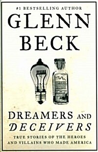 Dreamers and Deceivers: True Stories of the Heroes and Villains Who Made America (Hardcover)