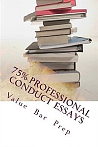 75% Professional Conduct Essays: Write 75% Bar Essays Even on the Fly (Paperback)