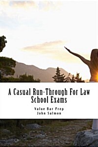 A Casual Run-Through for Law School Exams: A Run-Through of Important Examination Knowledge from Torts to Community Property. 14 Issues in All the Nat (Paperback)