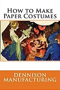 How to Make Paper Costumes (Paperback)