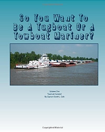 So You Want to Be a Tugboat or a Towboat Mariner?: Volume: One Towboat Careers! (Paperback)