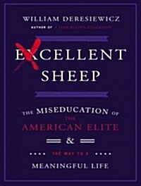 Excellent Sheep: The Miseducation of the American Elite and the Way to a Meaningful Life (Audio CD)