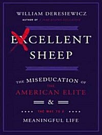 Excellent Sheep: The Miseducation of the American Elite and the Way to a Meaningful Life (MP3 CD)