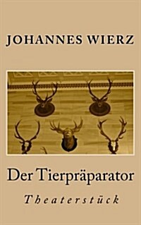 Der Tierpraeparator: Theaterstueck (Paperback)