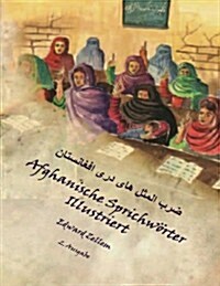 Afghanische Sprichw?ter Illustriert (Zweite Ausgabe): Afghan Proverbs in German and Dari Persian (2nd Ed.) (Paperback)