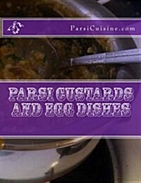Parsi Custards and Egg Dishes: Parsi Cuisine (Paperback)