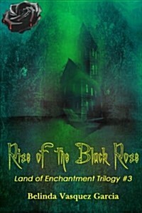 Rise of the Black Rose: Land of Enchantment Trilogy #3 (Paperback)