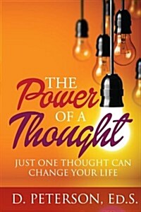 The Power of a Thought: Just One Thought Can Change Your Life (Paperback)