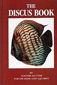 The Discus Book: For the Dedicated Aquarist (Paperback)