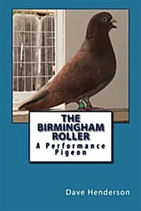 The Birmingham Roller: A Performance Pigeon (Paperback)