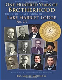 100 Years of Brotherhood: Centennial History of Lake Harriet Lodge No. 277 (Paperback)