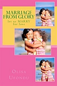 Marriage from Glory: Let Us Marry for Love (Paperback)