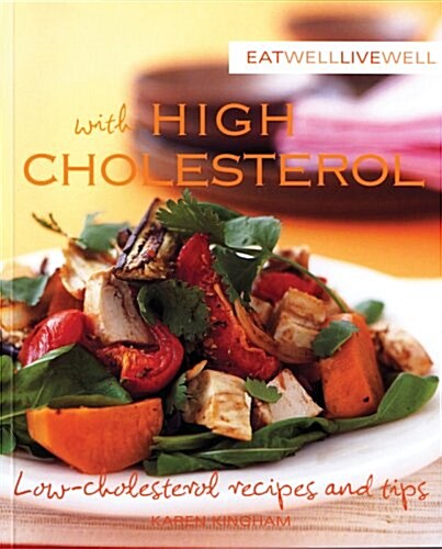 Eat Well, Live Well with High Cholesterol: Low Cholesterol Recipes and Tips (Paperback)