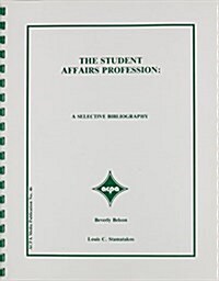 The Student Affairs Profession: A Selective Bibliography (Paperback)