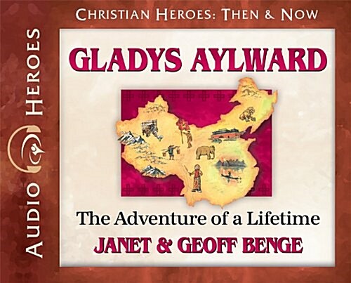 Gladys Aylward: The Adventure of a Lifetime (Audiobook) (Audio CD)