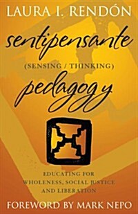 Sentipensante (Sensing / Thinking) Pedagogy: Educating for Wholeness, Social Justice and Liberation (Paperback)