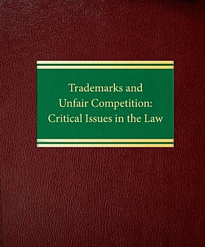 Trademarks and Unfair Competition: Critical Issues in the Law (Loose Leaf)