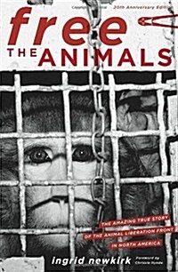 Free the Animals 20th Anniversary Edition: The Amazing True Story of the Animal Liberation Front in North America (Paperback, 20, Anniversary)