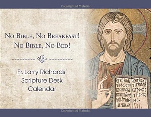 Fr. Larry Richards Scripture Desk Calendar: No Bible, No Breakfast! No Bible, No Bed! (Other)