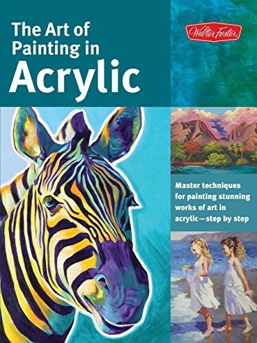 Art of Painting in Acrylic: Master Techniques for Painting Stunning Works of Art in Acrylic-Step by Step (Paperback)