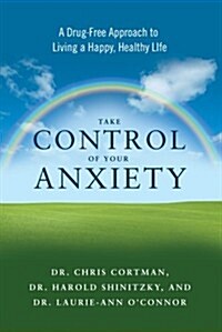 Take Control of Your Anxiety: A Drug-Free Approach to Living a Happy, Healthy Life (Paperback)