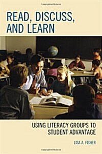 Read, Discuss, and Learn: Using Literacy Groups to Student Advantage (Hardcover)