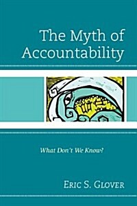 The Myth of Accountability: What Dont We Know? (Hardcover)