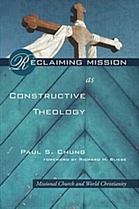 Reclaiming Mission as Constructive Theology (Paperback)