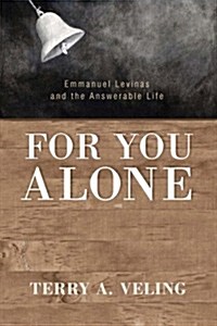 For You Alone: Emmanuel Levinas and the Answerable Life (Paperback)