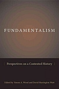 Fundamentalism: Perspectives on a Contested History (Hardcover)
