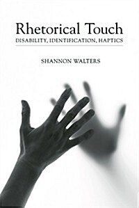 Rhetorical Touch: Disability, Identification, Haptics (Hardcover)