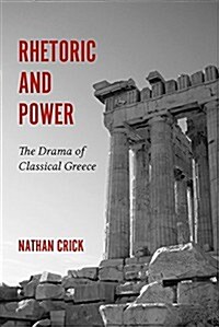 Rhetoric and Power: The Drama of Classical Greece (Hardcover)