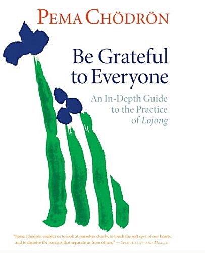 Be Grateful to Everyone: An In-Depth Guide to the Practice of Lojong (Audio CD)