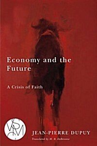 Economy and the Future: A Crisis of Faith (Paperback)