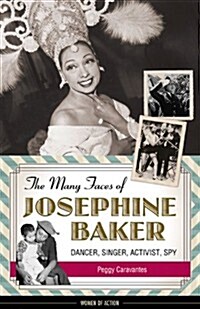 The Many Faces of Josephine Baker: Dancer, Singer, Activist, Spy Volume 11 (Hardcover)