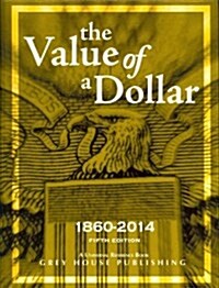 The Value of a Dollar 1860-2014: Print Purchase Includes Free Online Access (Hardcover, 5, Revised)