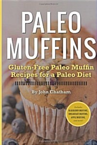 Paleo Muffins: Gluten-Free Muffin Recipes for a Paleo Diet (Paperback)