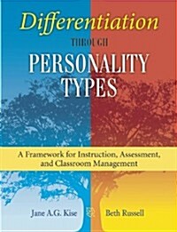 Differentiation Through Personality Types: A Framework for Instruction, Assessment, and Classroom Management (Paperback)