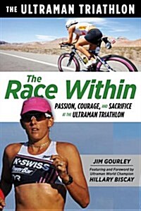 The Race Within: Passion, Courage, and Sacrifice at the Ultraman Triathlon (Paperback)