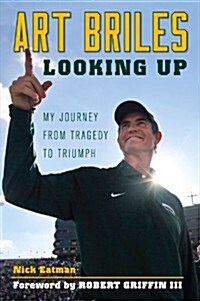 Art Briles: Looking Up: My Journey from Tragedy to Triumph (Paperback)