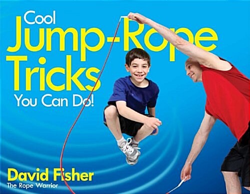 Cool Jump-Rope Tricks You Can Do!: A Fun Way to Keep Kids 6 to 12 Fit Year-Round. (Paperback)