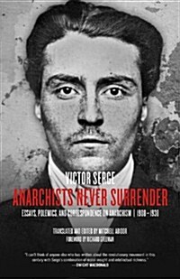 Anarchists Never Surrender: Essays, Polemics, and Correspondence on Anarchism, 1908-1938 (Paperback)