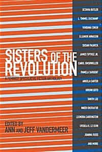 Sisters of the Revolution: A Feminist Speculative Fiction Anthology (Paperback)