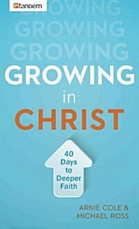 Growing in Christ: 40 Days to a Deeper Faith (Paperback)