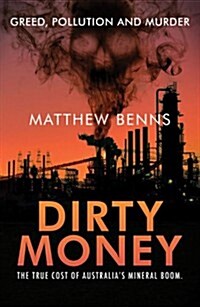 Dirty Money: The True Cost of Australias Mineral Boom (Paperback)