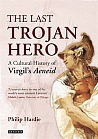 The Last Trojan Hero : A Cultural History of Virgils Aeneid (Hardcover)