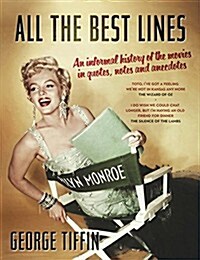 All The Best Lines : An Informal History of the Movies in Quotes, Notes and Anecdotes (Paperback)